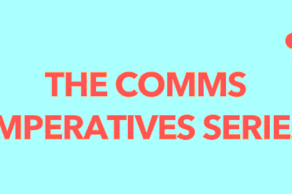 Get ahead with our new Comms Imperatives Series