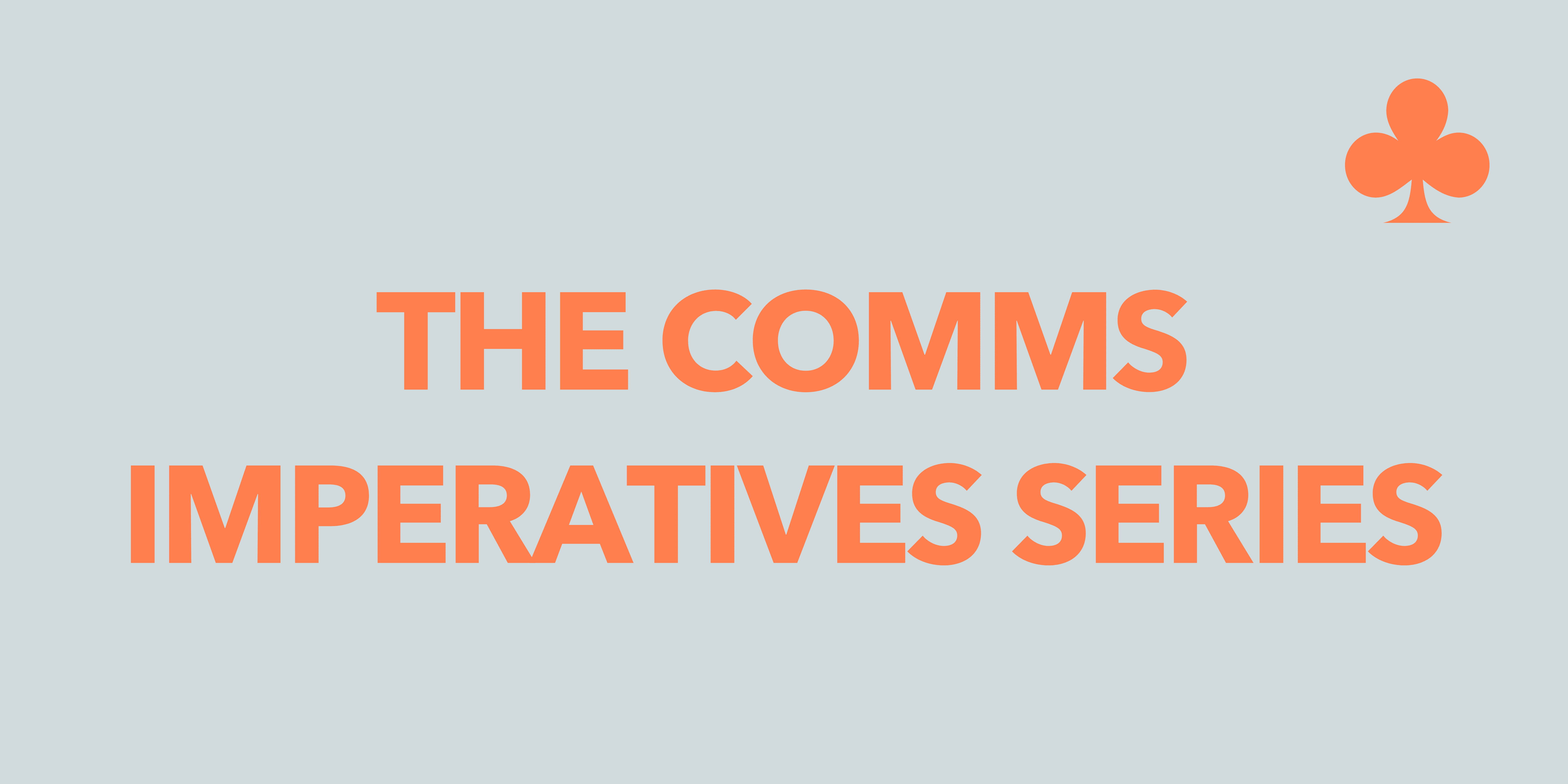 You are currently viewing Get ahead with our new Comms Imperatives Series